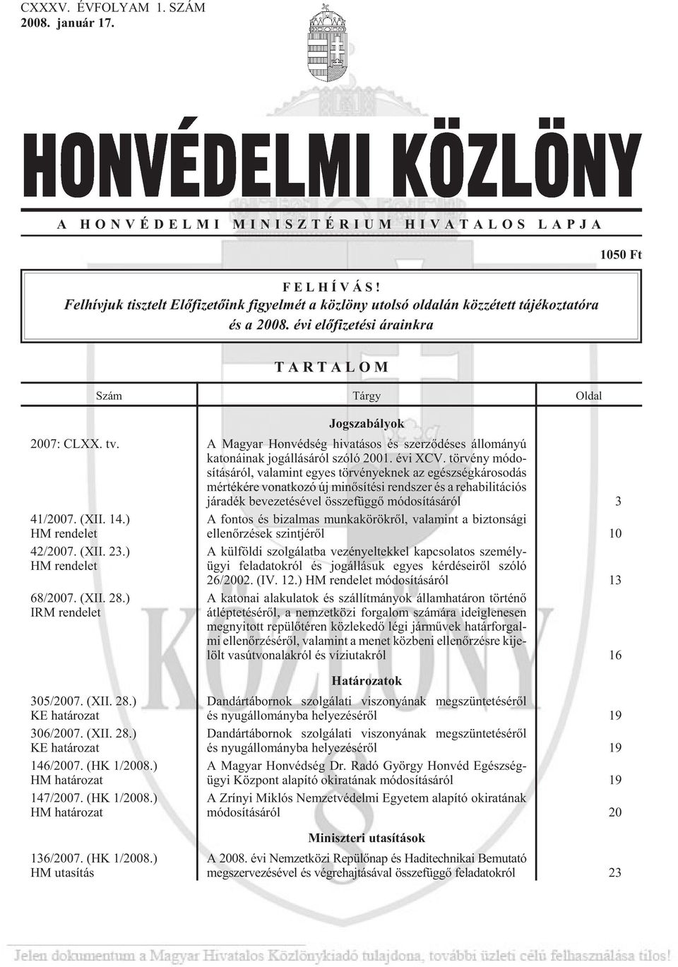 évi elõ fi ze té si árainkra 1050 Ft T A R T A L O M Szám Tárgy Oldal Jog sza bá lyok 2007: CLXX. tv.