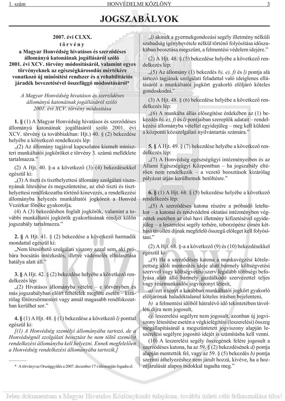 Honvédség hivatásos és szerzõdéses állományú katonáinak jogállásáról szóló 2001. évi XCV. törvény módosítása 1.
