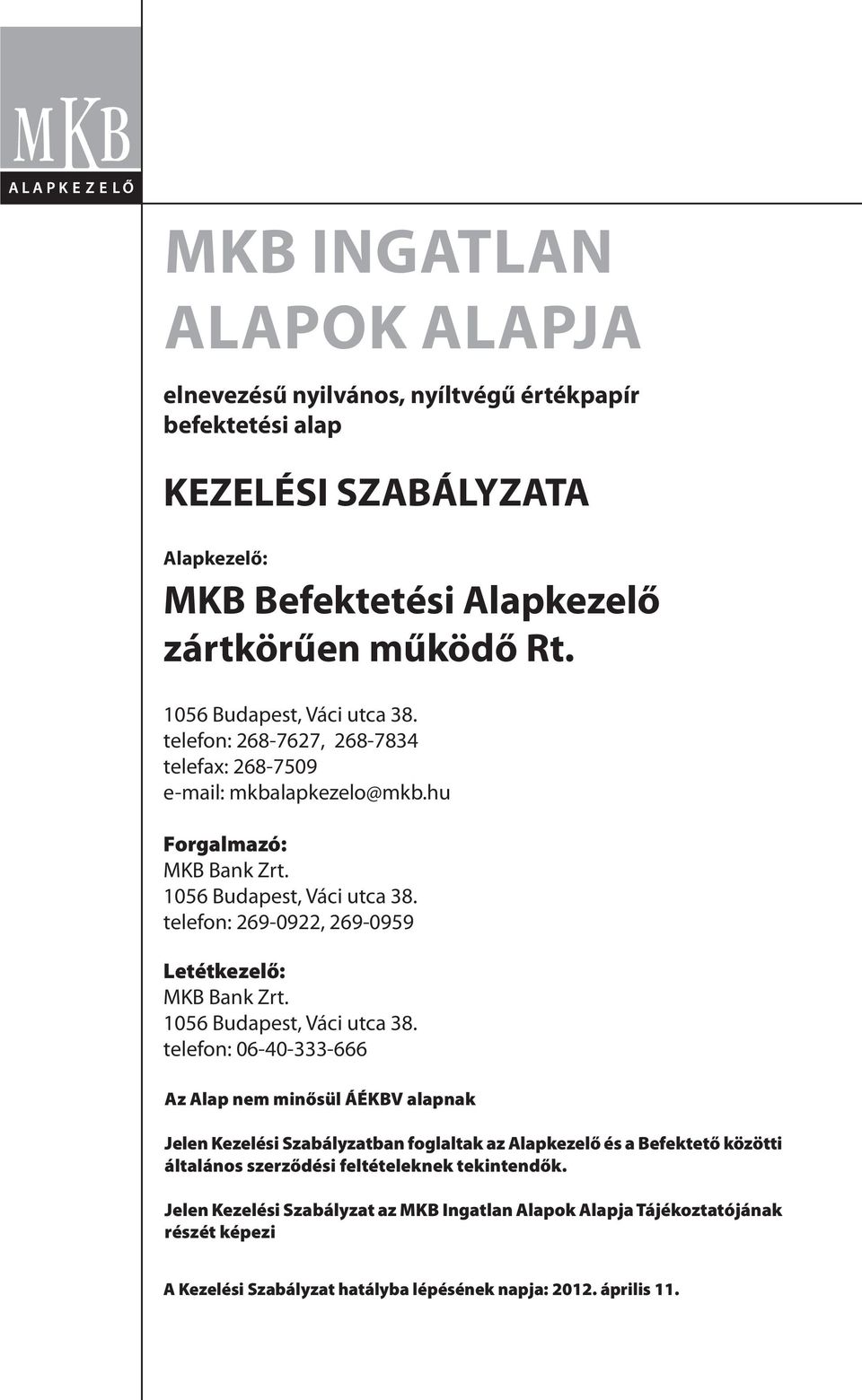 telefon: 269-0922, 269-0959 Letétkezelő: MKB Bank Zrt. 1056 Budapest, Váci utca 38.