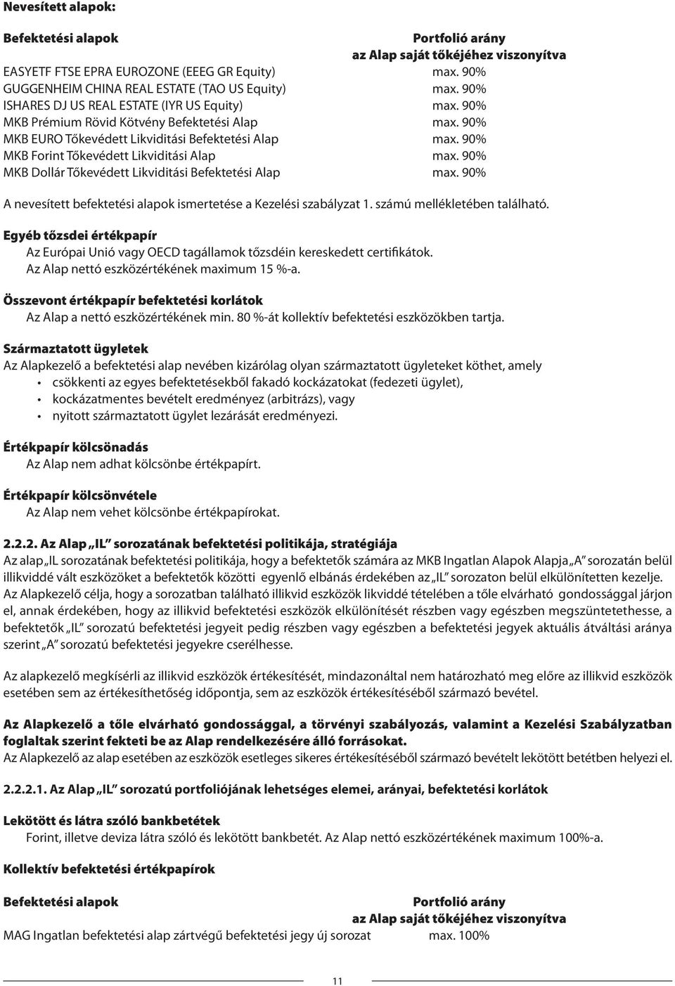 90% MKB Forint Tőkevédett Likviditási Alap max. 90% MKB Dollár Tőkevédett Likviditási Befektetési Alap max. 90% A nevesített befektetési alapok ismertetése a Kezelési szabályzat 1.