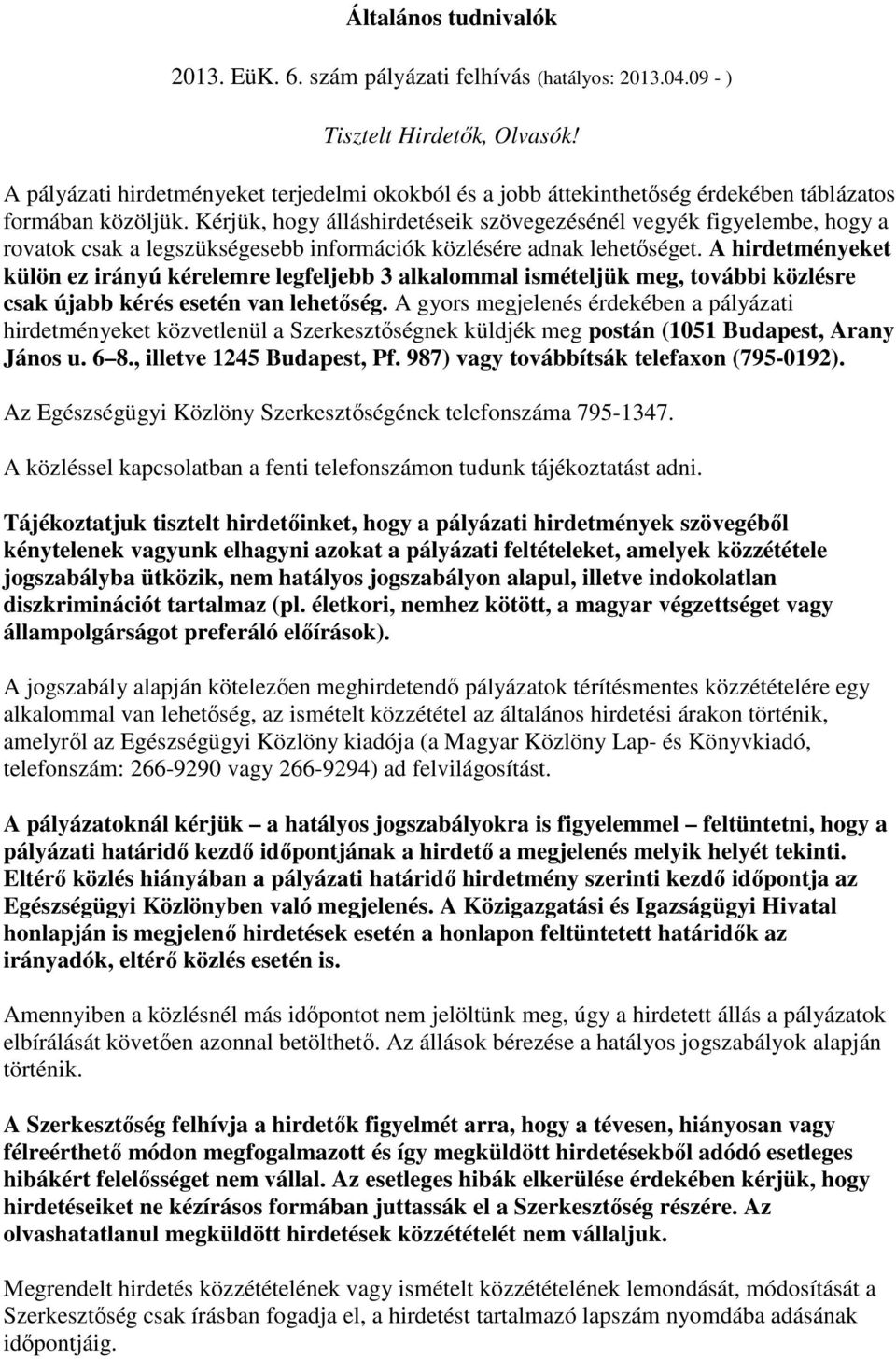 Kérjük, hogy álláshirdetéseik szövegezésénél vegyék figyelembe, hogy a rovatok csak a legszükségesebb információk közlésére adnak lehetıséget.