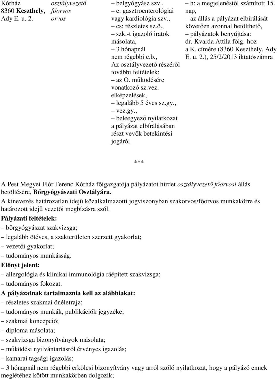 , vez.gy., beleegyezı nyilatkozat a pályázat elbírálásában részt vevık betekintési jogáról h: a megjelenéstıl számított 15.