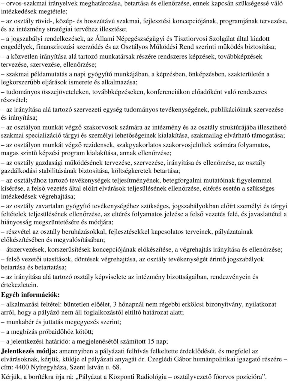 szerzıdés és az Osztályos Mőködési Rend szerinti mőködés biztosítása; a közvetlen irányítása alá tartozó munkatársak részére rendszeres képzések, továbbképzések tervezése, szervezése, ellenırzése;