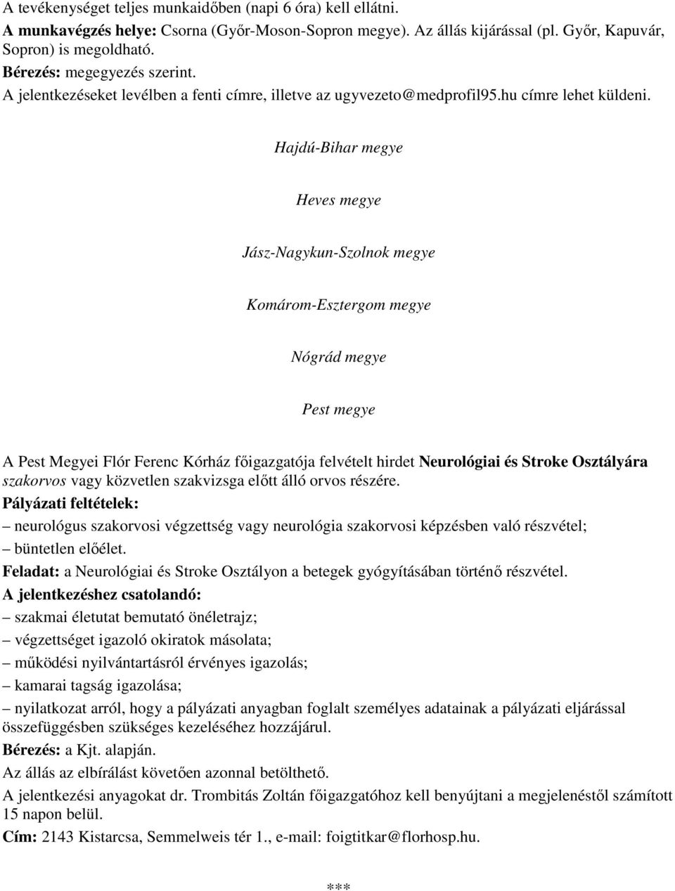 Hajdú-Bihar megye Heves megye Jász-Nagykun-Szolnok megye Komárom-Esztergom megye Nógrád megye Pest megye A Pest Megyei Flór Ferenc Kórház fıigazgatója felvételt hirdet Neurológiai és Stroke