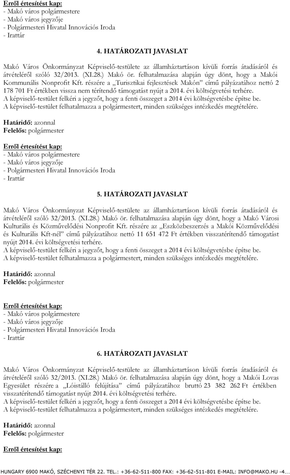 HATÁROZATI JAVASLAT átvételéről szóló 32/2013. (XI.28.) Makó ör. felhatalmazása alapján úgy dönt, hogy a Makó Városi Kulturális és Közművelődési Nonprofit Kft.