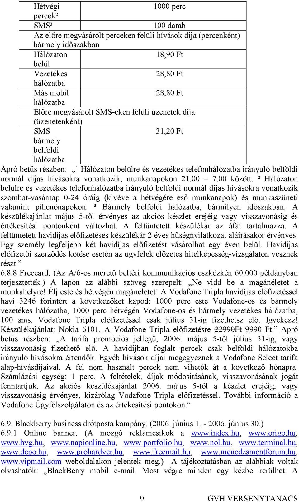 belföldi normál díjas hívásokra vonatkozik, munkanapokon 21.00 7.00 között.