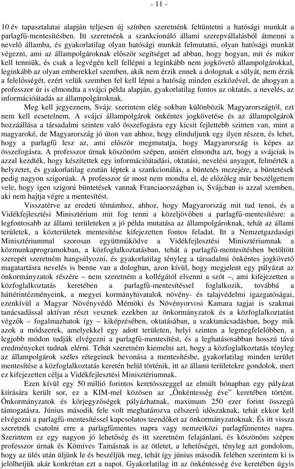 segítséget ad abban, hogy hogyan, mit és mikor kell tenniük, és csak a legvégén kell fellépni a leginkább nem jogkövető állampolgárokkal, leginkább az olyan emberekkel szemben, akik nem érzik ennek a