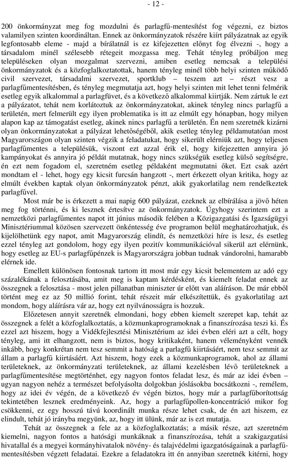 Tehát tényleg próbáljon meg településeken olyan mozgalmat szervezni, amiben esetleg nemcsak a települési önkormányzatok és a közfoglalkoztatottak, hanem tényleg minél több helyi szinten működő civil