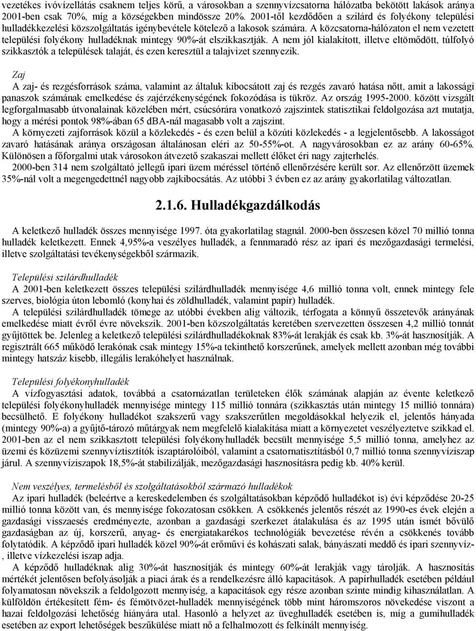 A közcsatorna-hálózaton el nem vezetett települési folyékony hulladéknak mintegy 90%-át elszikkasztják.