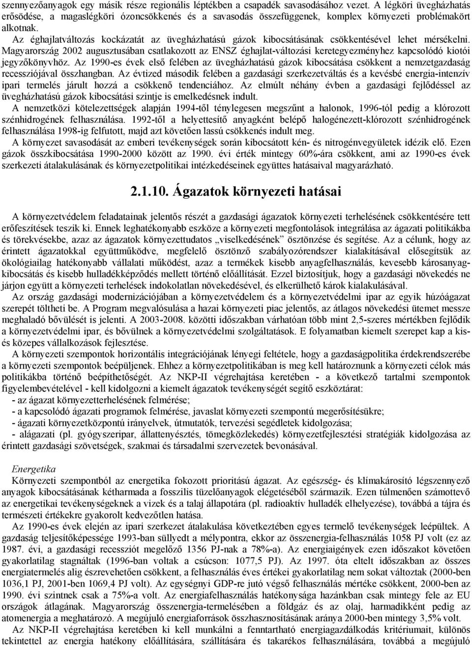 Az éghajlatváltozás kockázatát az üvegházhatású gázok kibocsátásának csökkentésével lehet mérsékelni.