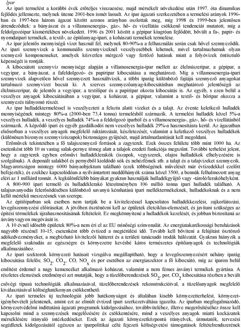 villamosenergia-, gáz-, hő- és vízellátás csökkenő tendenciát mutatott, míg a feldolgozóipar kismértékben növekedett.