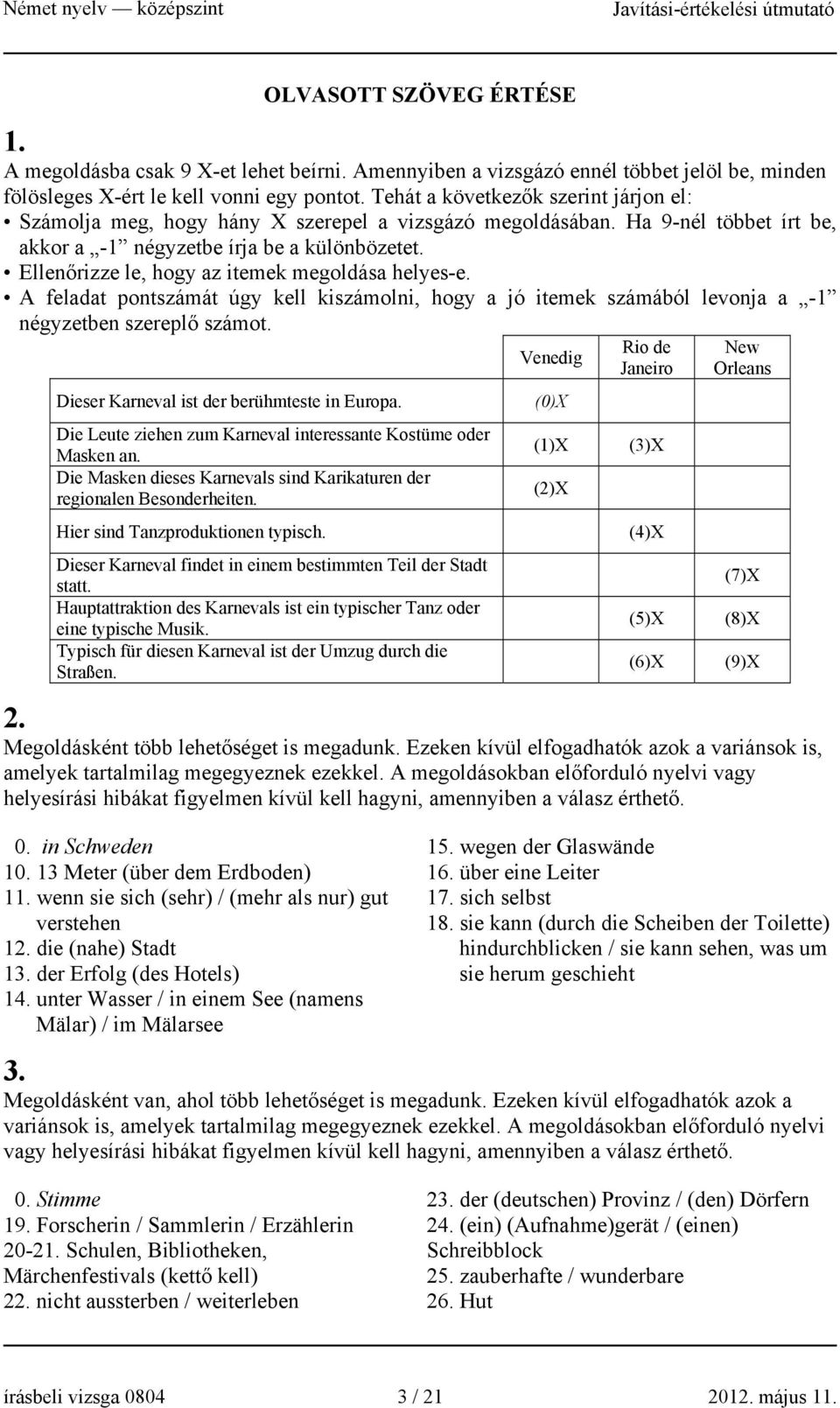 Ellenőrizze le, hogy az itemek megoldása helyes-e. A feladat pontszámát úgy kell kiszámolni, hogy a jó itemek számából levonja a -1 négyzetben szereplő számot.