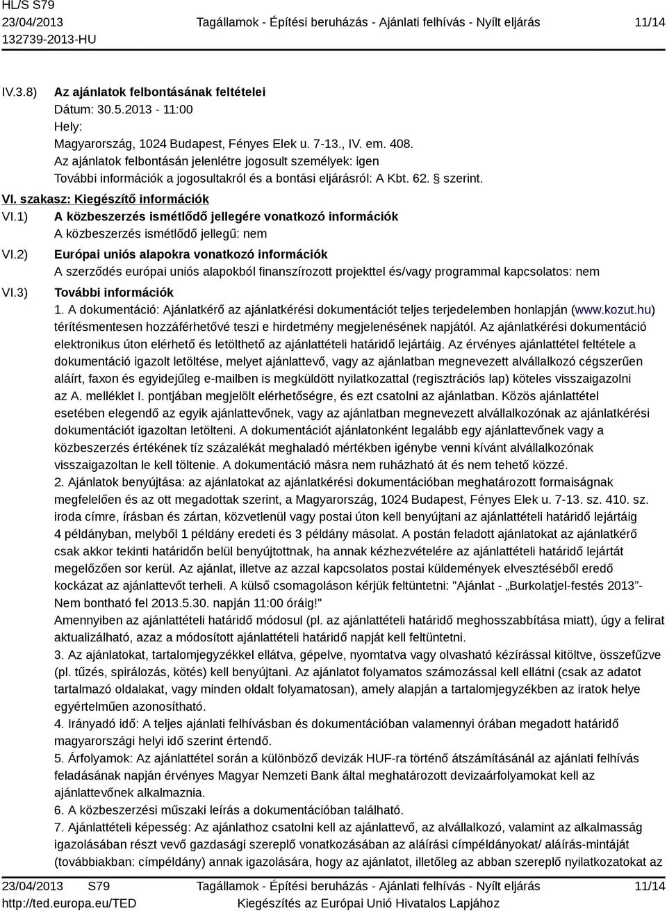 1) A közbeszerzés ismétlődő jellegére vonatkozó információk A közbeszerzés ismétlődő jellegű: nem VI.2) VI.