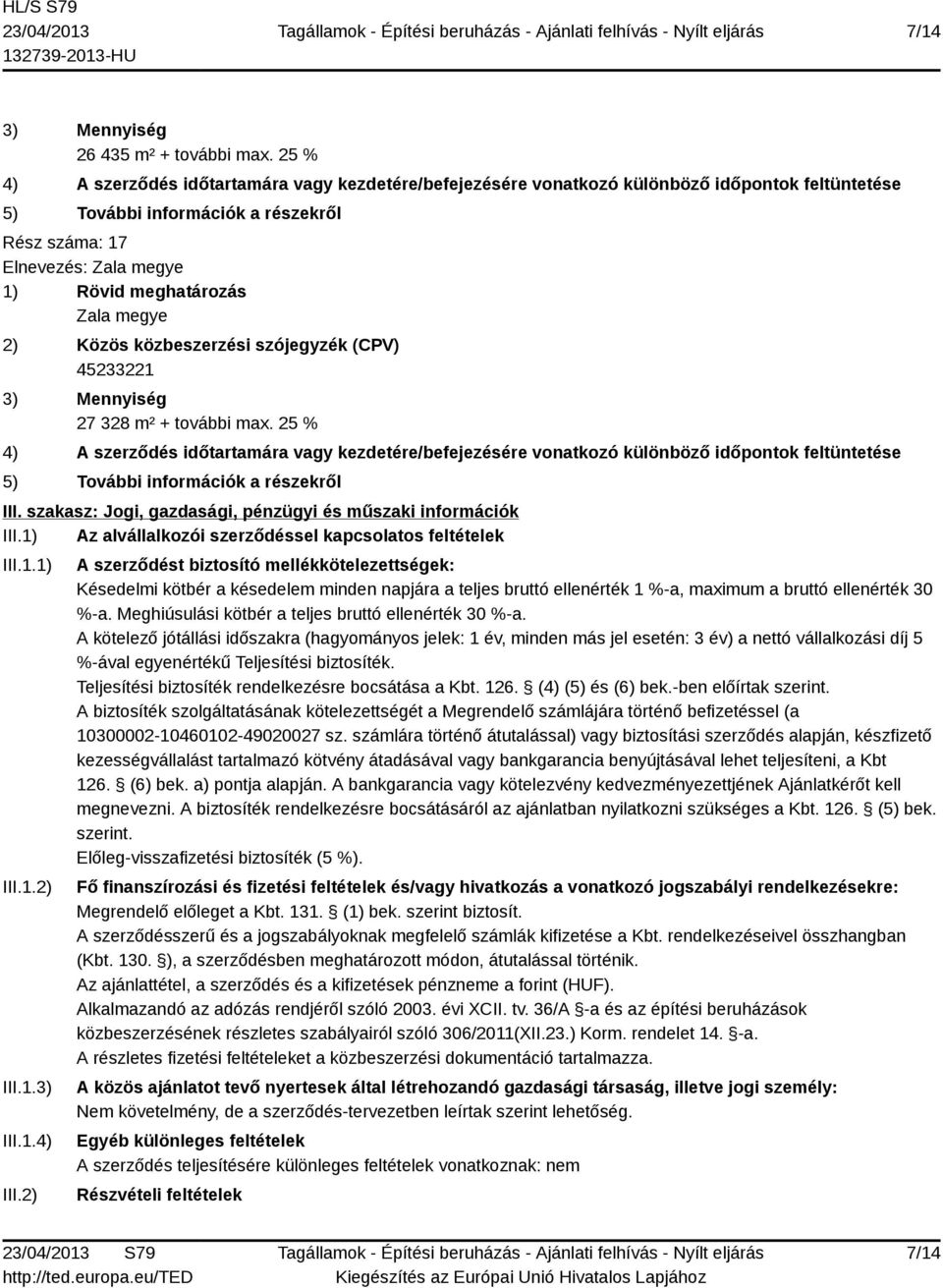 2) A szerződést biztosító mellékkötelezettségek: Késedelmi kötbér a késedelem minden napjára a teljes bruttó ellenérték 1 %-a, maximum a bruttó ellenérték 30 %-a.