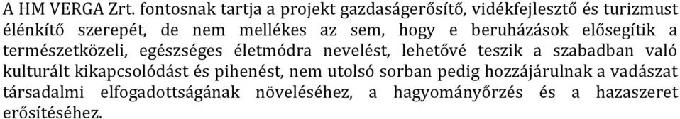 mellékes az sem, hogy e beruházások elősegítik a természetközeli, egészséges életmódra nevelést,