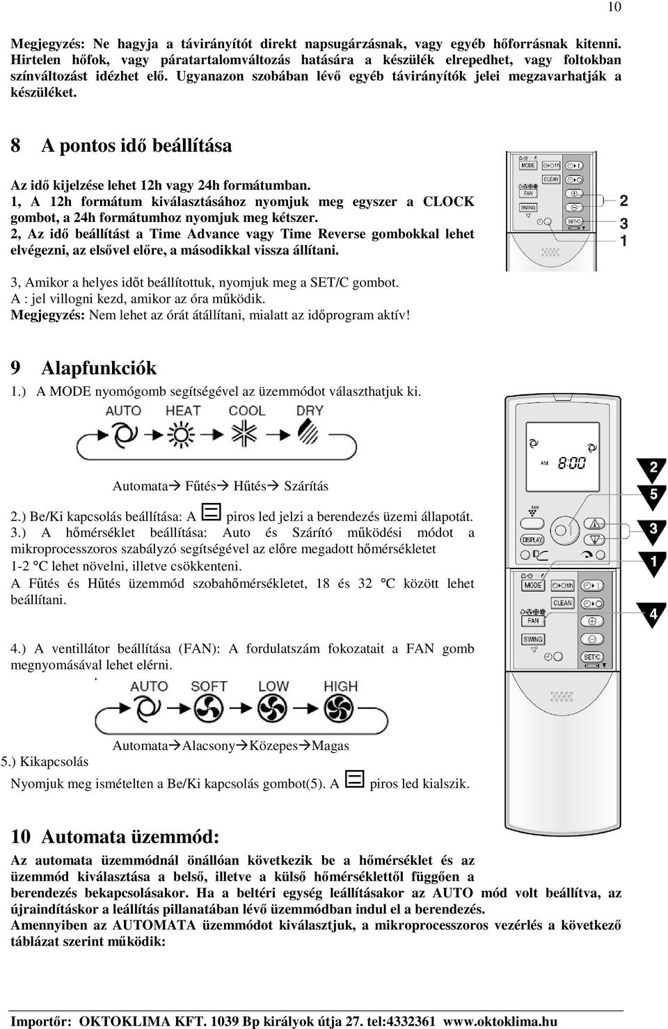 8 A pontos id beállítása Az id kijelzése lehet 12h vagy 24h formátumban. 1, A 12h formátum kiválasztásához nyomjuk meg egyszer a CLOCK gombot, a 24h formátumhoz nyomjuk meg kétszer.