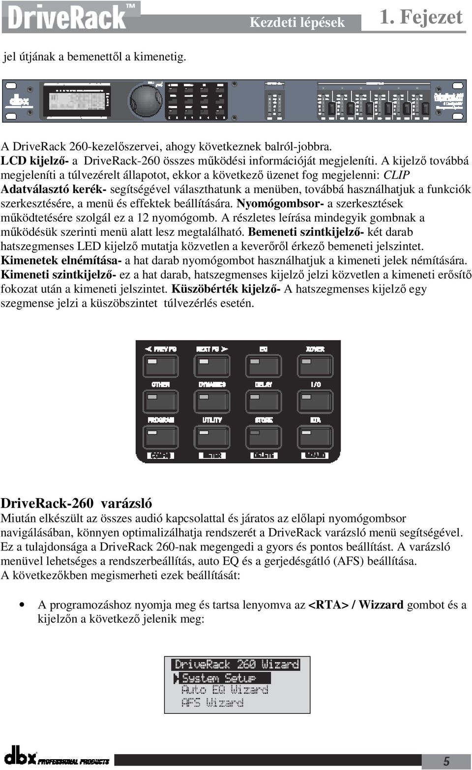 szerkesztésére, a menü és effektek beállítására. Nyomógombsor- a szerkesztések működtetésére szolgál ez a 12 nyomógomb.