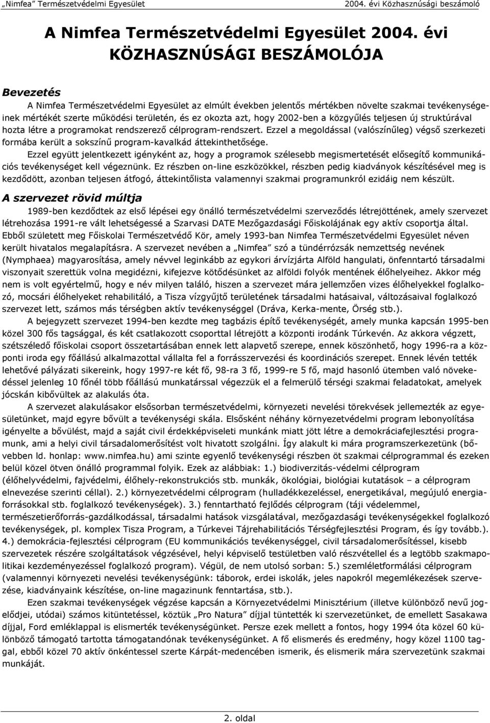 hogy 2002-ben a közgyűlés teljesen új struktúrával hozta létre a programokat rendszerező célprogram-rendszert.