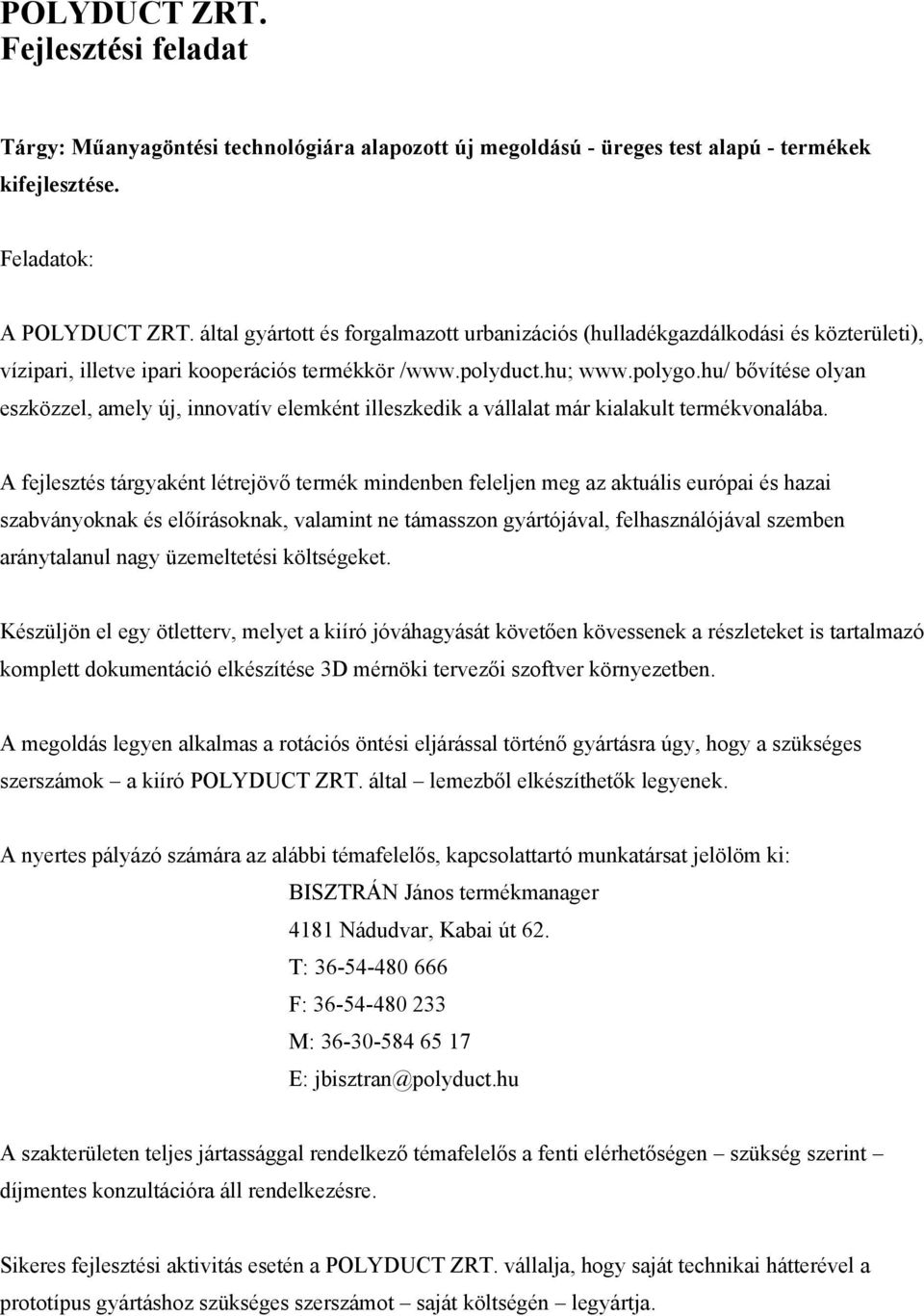 hu/ bővítése olyan eszközzel, amely új, innovatív elemként illeszkedik a vállalat már kialakult termékvonalába.