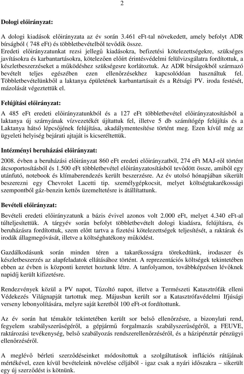 készletbeszerzéseket a működéshez szükségesre korlátoztuk. Az ADR bírságokból származó bevételt teljes egészében ezen ellenőrzésekhez kapcsolódóan használtuk fel.