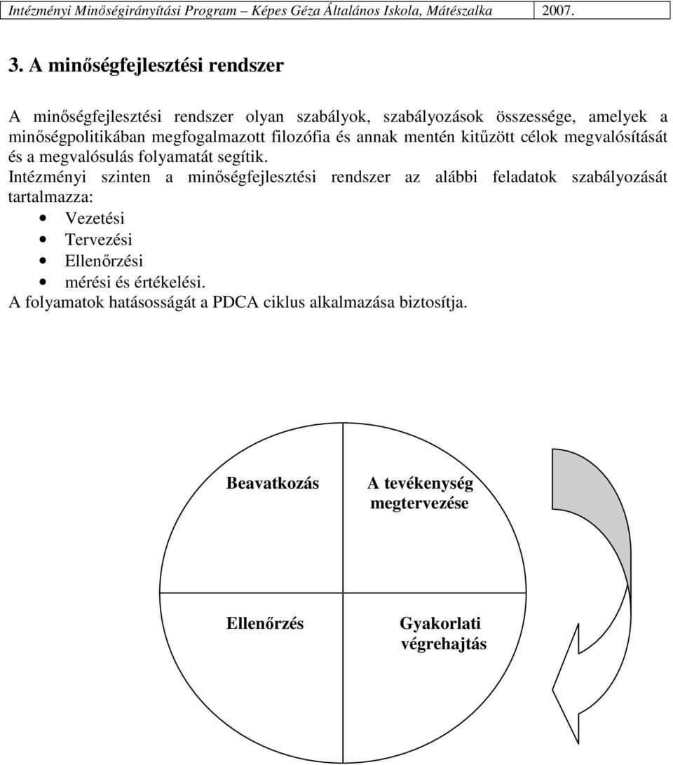 Intézményi szinten a minıségfejlesztési rendszer az alábbi feladatok szabályozását tartalmazza: Vezetési Tervezési Ellenırzési