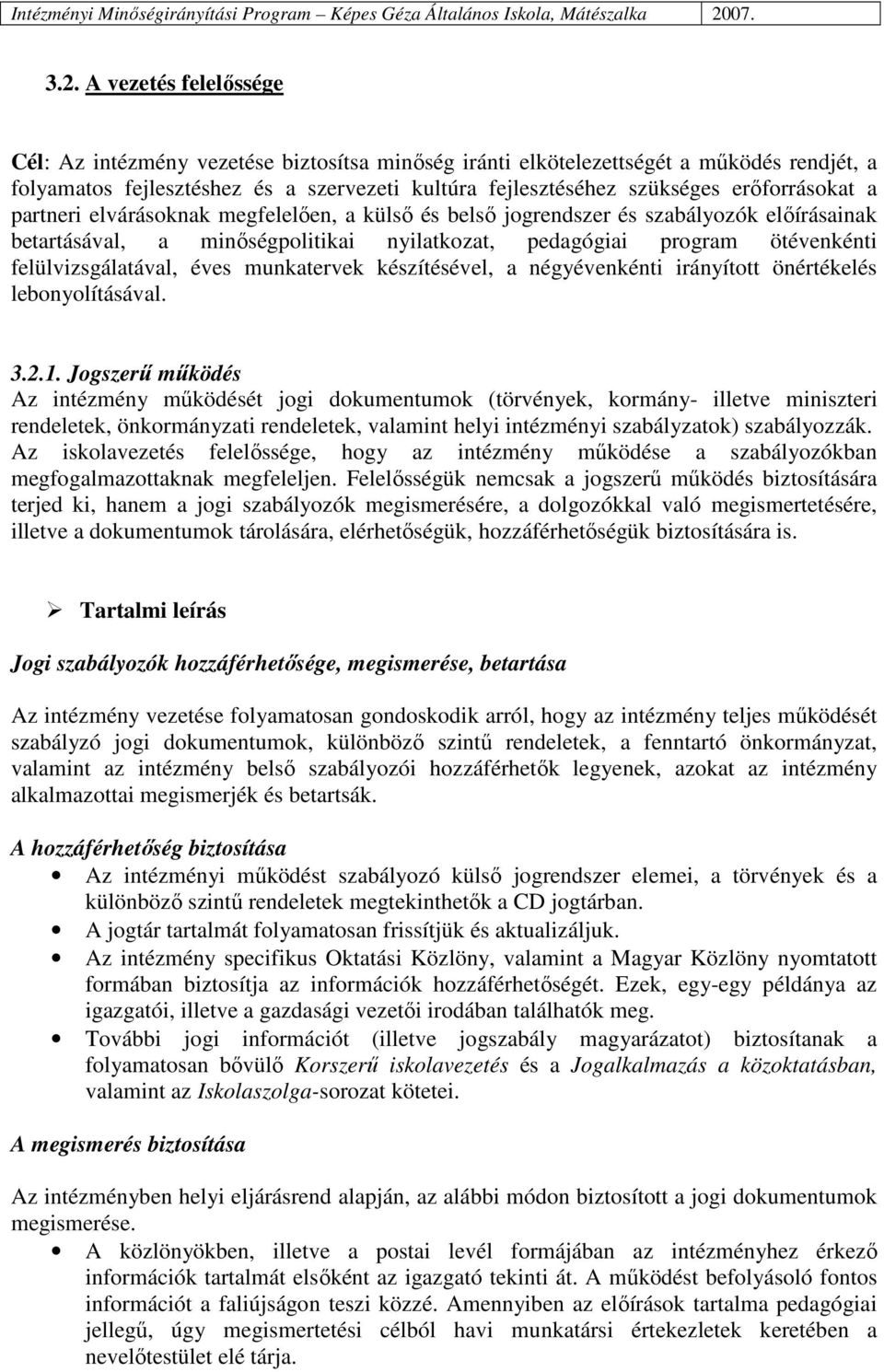 felülvizsgálatával, éves munkatervek készítésével, a négyévenkénti irányított önértékelés lebonyolításával. 3.2.1.