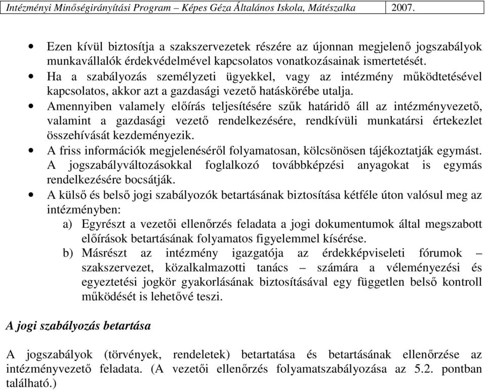 Amennyiben valamely elıírás teljesítésére szők határidı áll az intézményvezetı, valamint a gazdasági vezetı rendelkezésére, rendkívüli munkatársi értekezlet összehívását kezdeményezik.