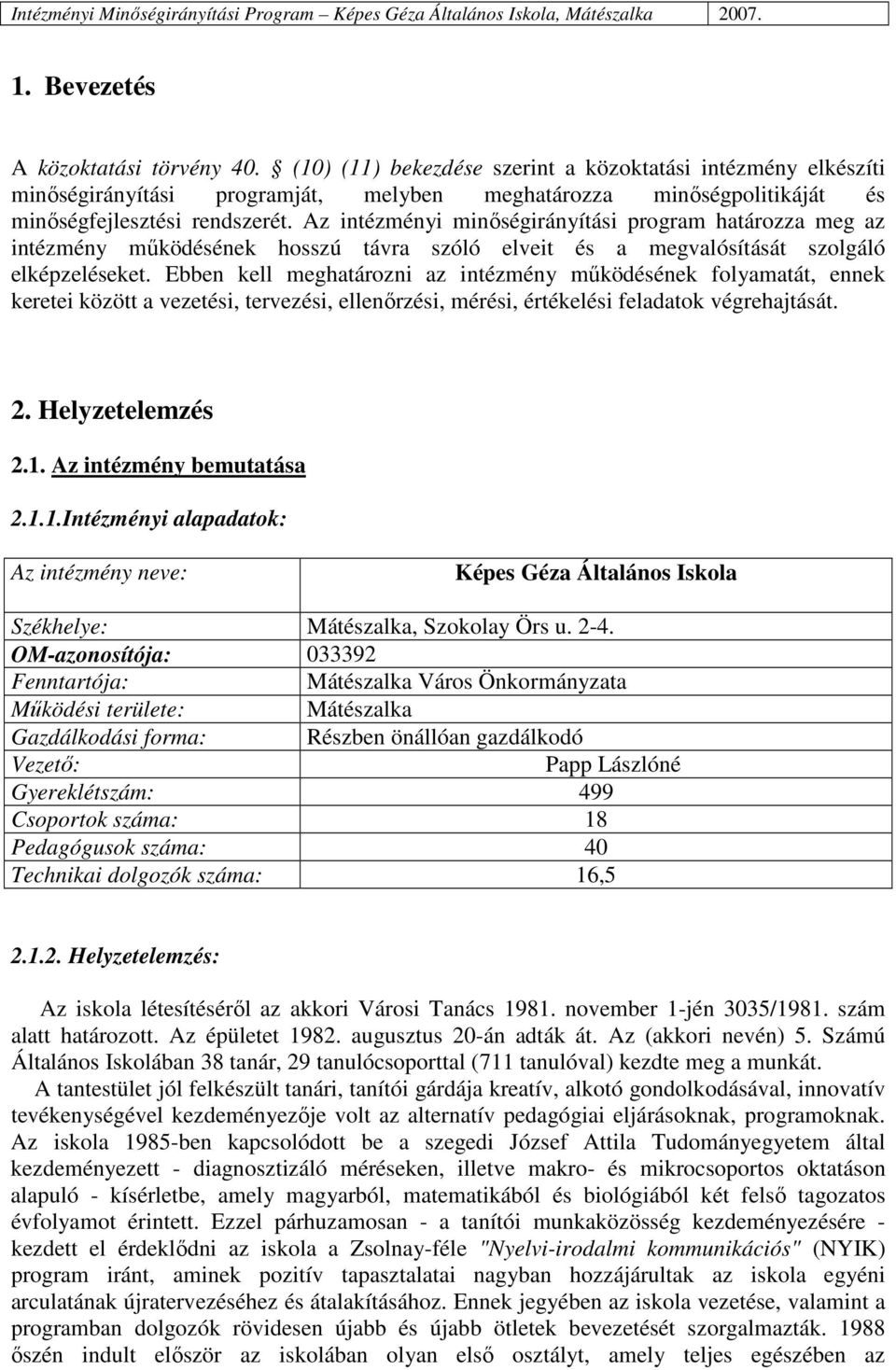 Az intézményi minıségirányítási program határozza meg az intézmény mőködésének hosszú távra szóló elveit és a megvalósítását szolgáló elképzeléseket.