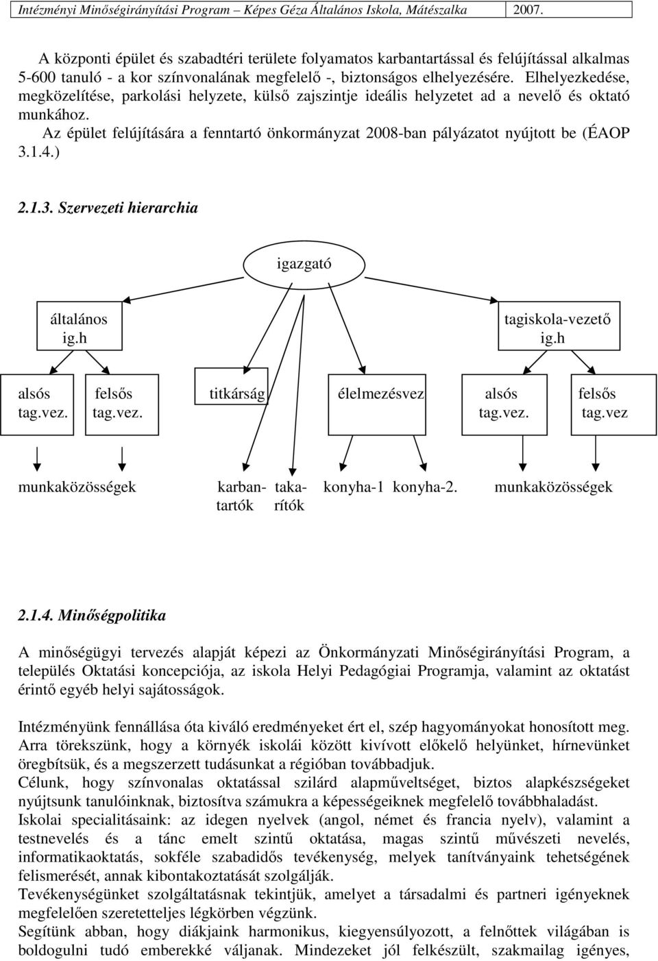 Az épület felújítására a fenntartó önkormányzat 2008-ban pályázatot nyújtott be (ÉAOP 3.1.4.) 2.1.3. Szervezeti hierarchia igazgató általános ig.h tagiskola-vezetı ig.