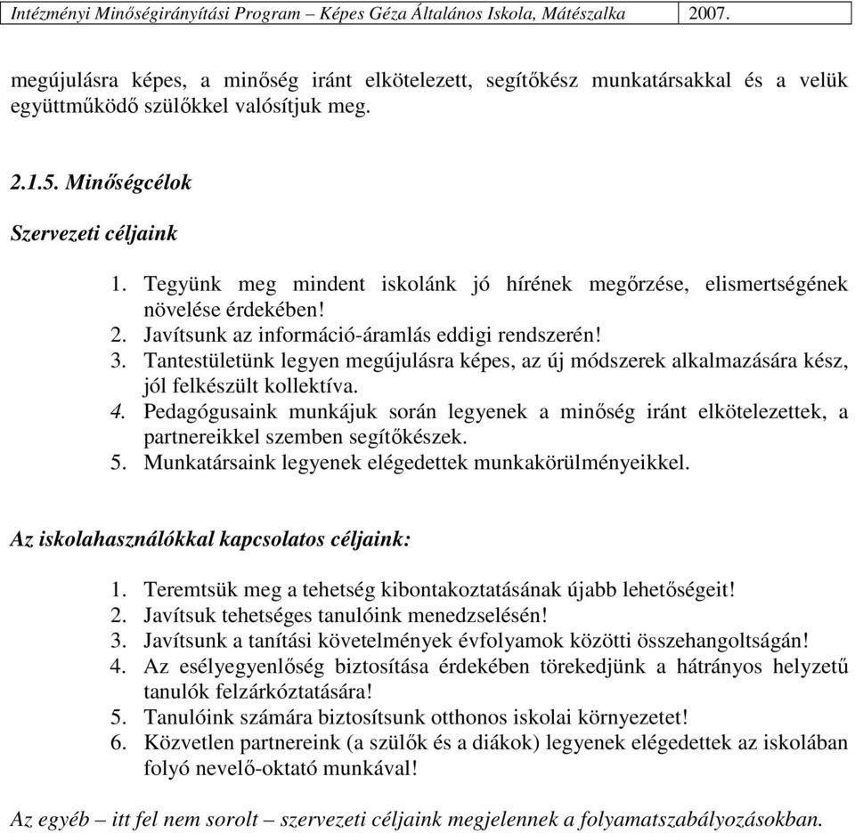 Tantestületünk legyen megújulásra képes, az új módszerek alkalmazására kész, jól felkészült kollektíva. 4.