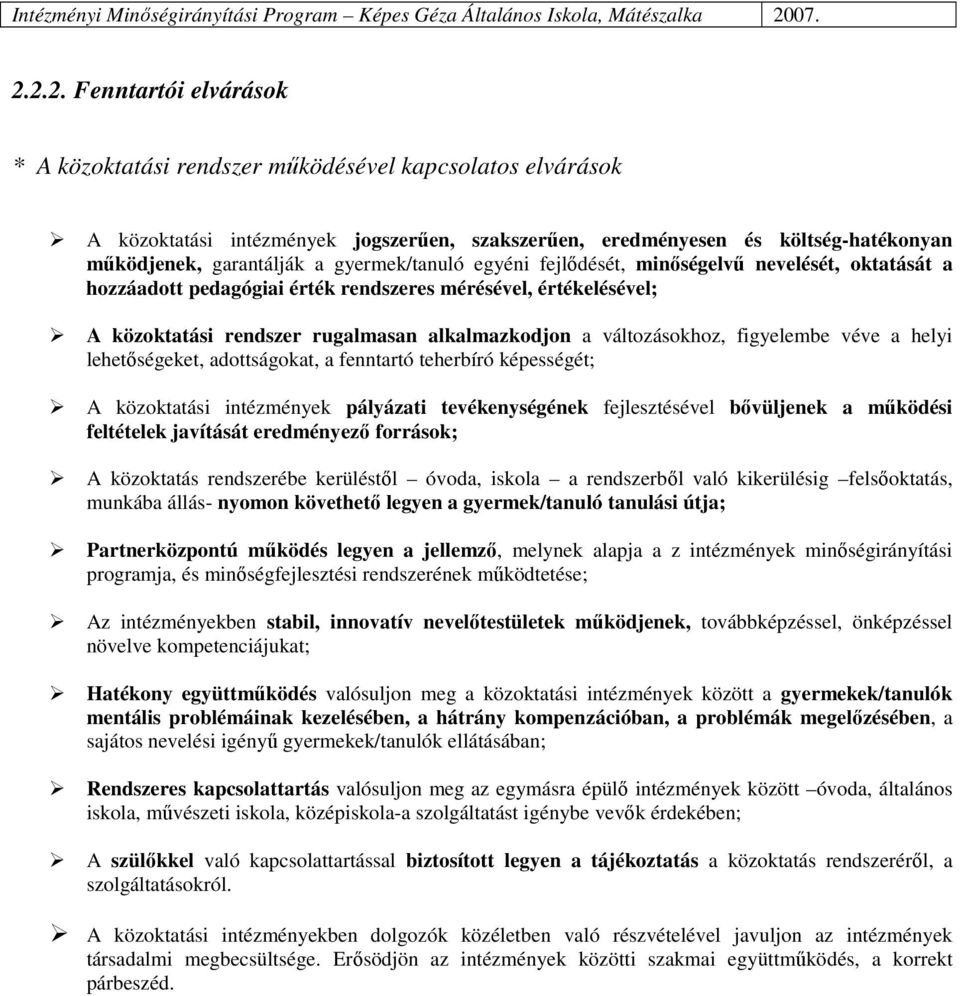 figyelembe véve a helyi lehetıségeket, adottságokat, a fenntartó teherbíró képességét; A közoktatási intézmények pályázati tevékenységének fejlesztésével bıvüljenek a mőködési feltételek javítását