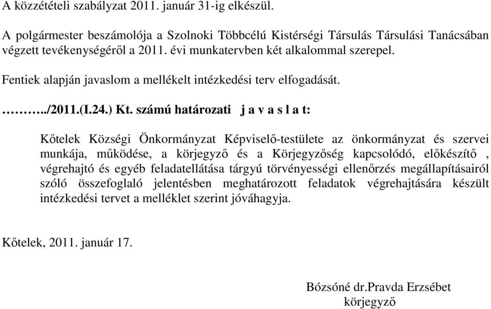 számú határozati j a v a s l a t: Kıtelek Községi Önkormányzat Képviselı-testülete az önkormányzat és szervei munkája, mőködése, a körjegyzı és a Körjegyzıség kapcsolódó, elıkészítı,