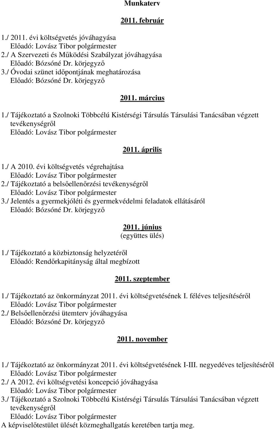 / Tájékoztató a belsıellenırzési tevékenységrıl 3./ Jelentés a gyermekjóléti és gyermekvédelmi feladatok ellátásáról 1.