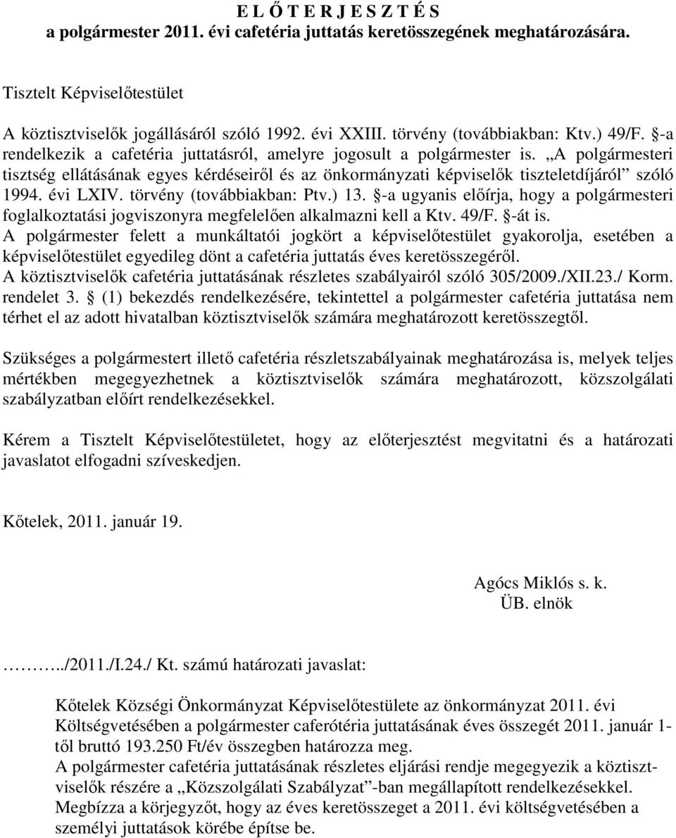 A polgármesteri tisztség ellátásának egyes kérdéseirıl és az önkormányzati képviselık tiszteletdíjáról szóló 1994. évi LXIV. törvény (továbbiakban: Ptv.) 13.