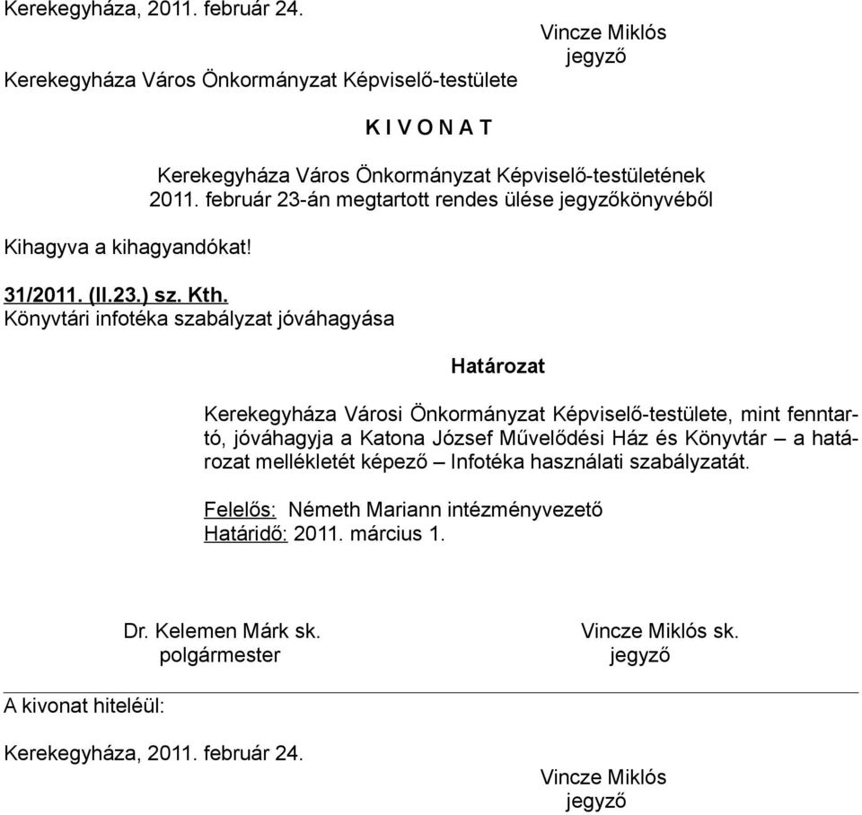 Könyvtári infotéka szabályzat jóváhagyása Kerekegyháza Városi Önkormányzat Képviselő-testülete, mint fenntartó,