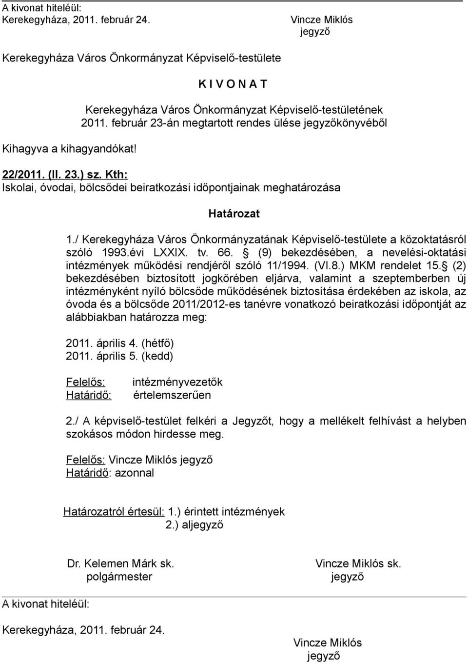 (9) bekezdésében, a nevelési-oktatási intézmények működési rendjéről szóló 11/1994. (VI.8.) MKM rendelet 15.