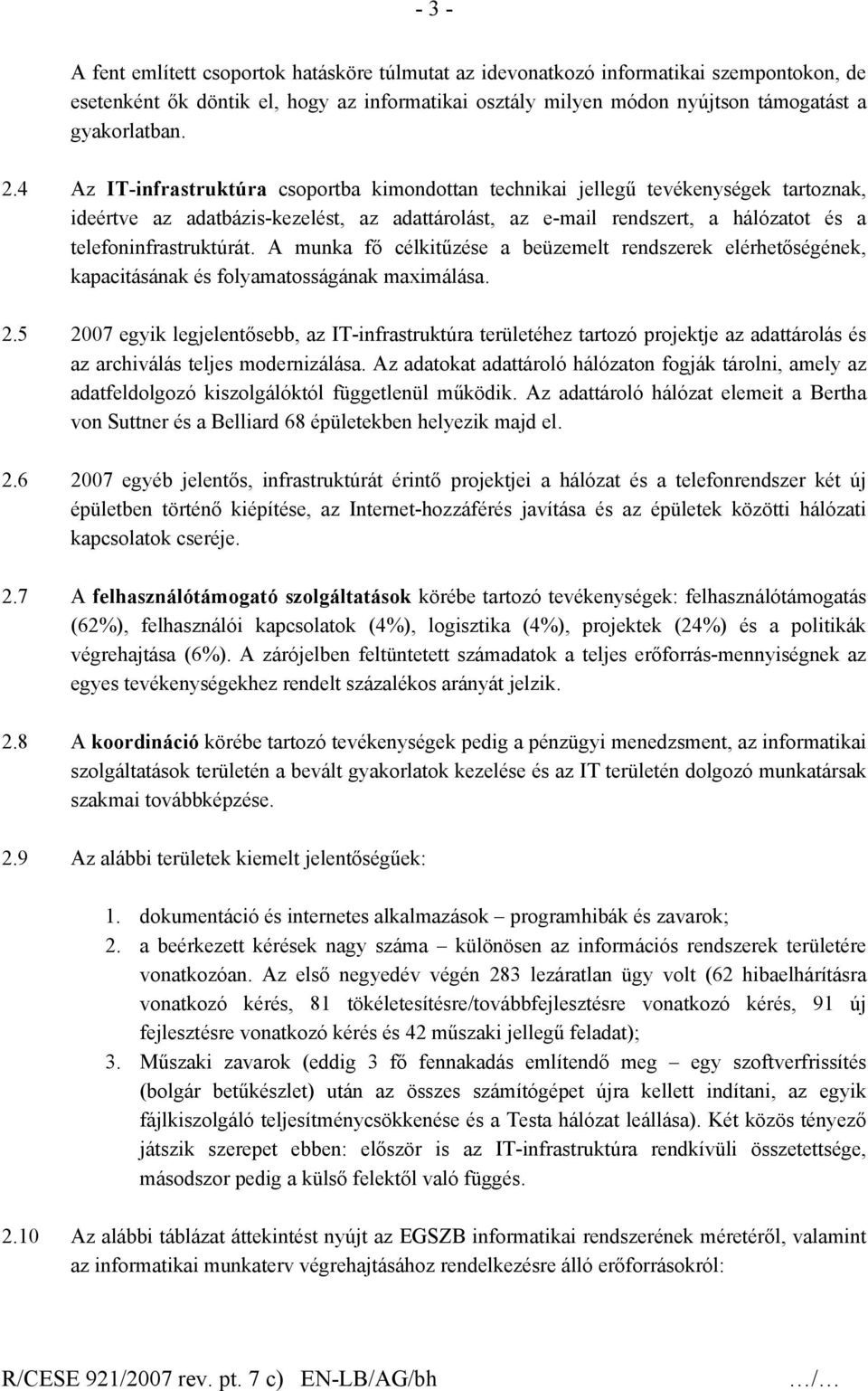 A munka fő célkitűzése a beüzemelt rendszerek elérhetőségének, kapacitásának és folyamatosságának maximálása. 2.