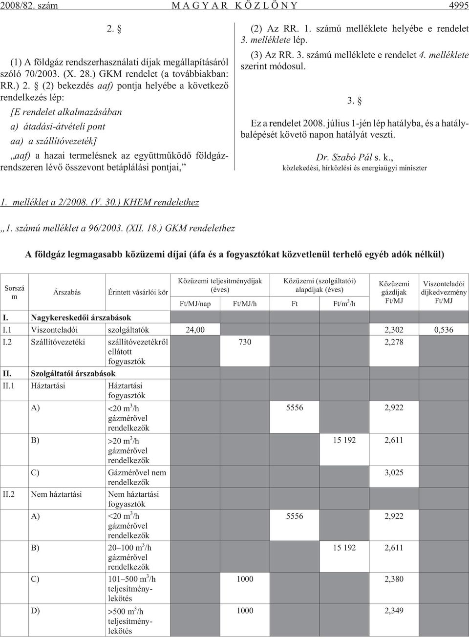 együtt mû kö dõ föld gáz - rend sze ren lévõ össze vont be táp lá lá si pont jai, (2) Az RR. 1. szá mú mel lék le te he lyé be e ren de let 3. mel lék le te lép. (3) Az RR. 3. szá mú mel lék le te e ren de let 4.