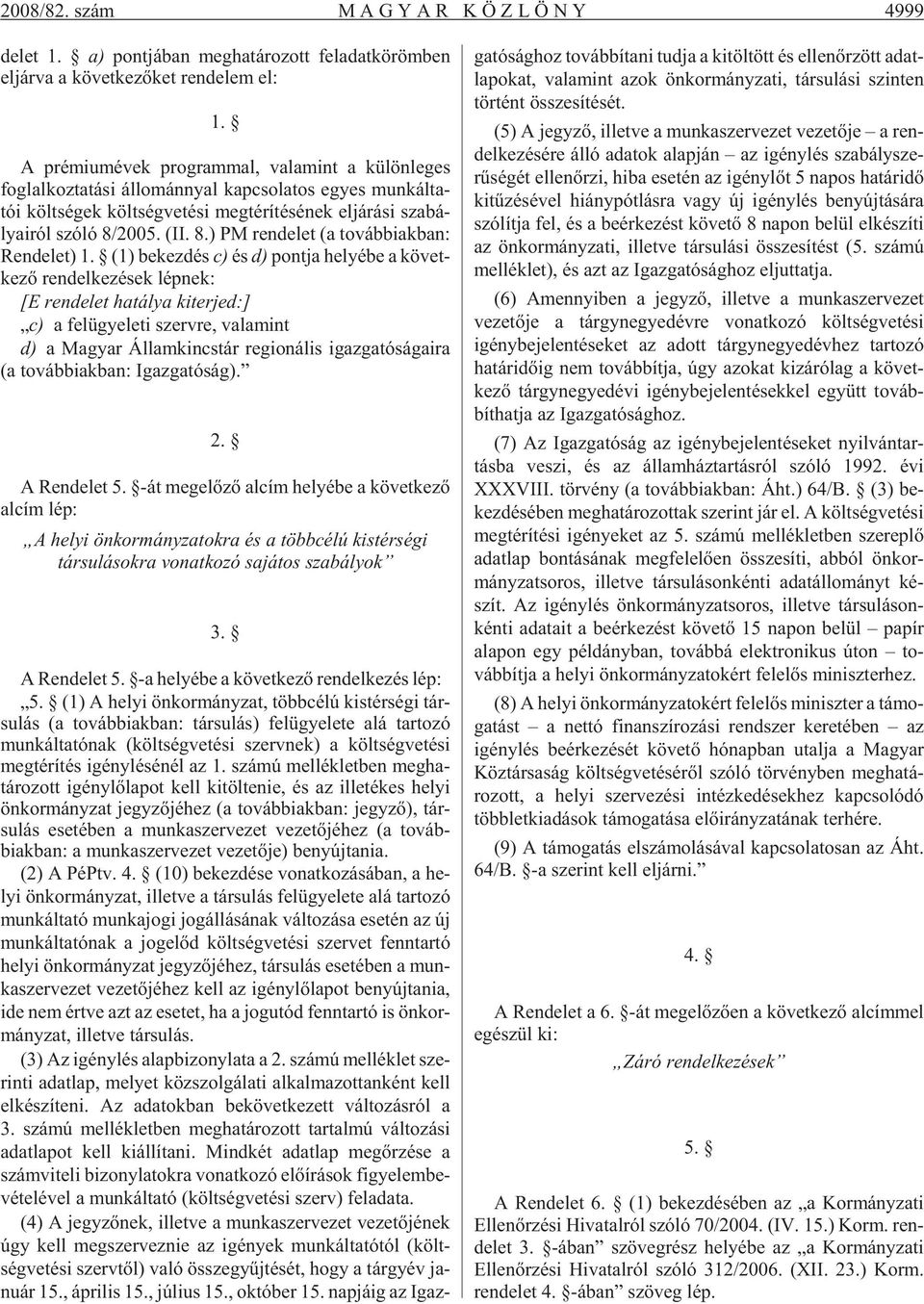 - lya i ról szó ló 8/2005. (II. 8.) PM ren de let (a to váb bi ak ban: Ren de let) 1.