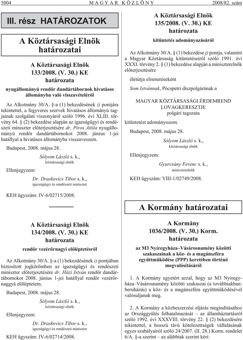 -a (1) be kez dé sé nek i) pont já ra te kin tet tel, a fegy ve res szer vek hi va tá sos ál lo má nyú tag - jainak szol gá la ti vi szo nyá ról szó ló 1996. évi XLIII. tör - vény 64.