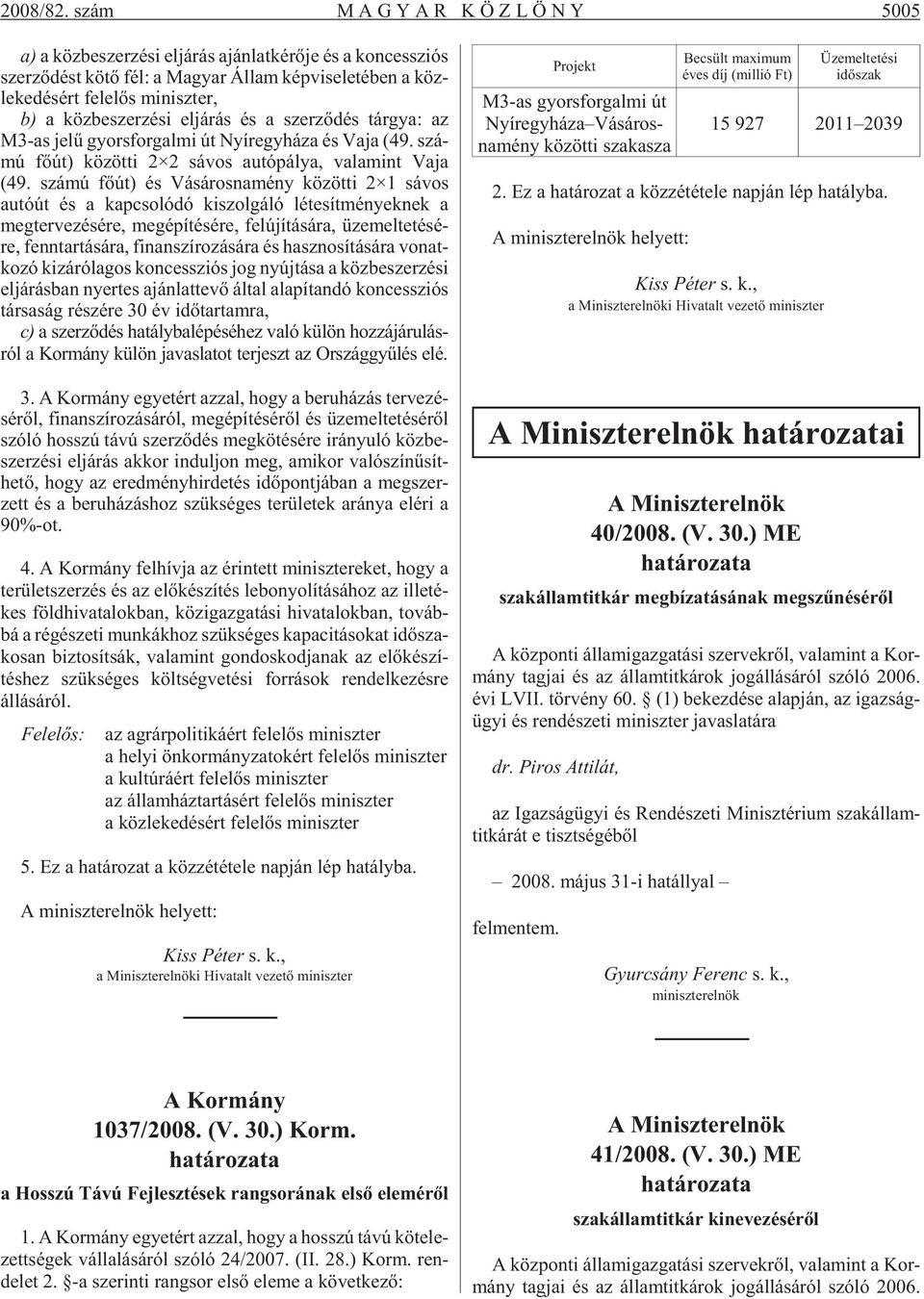 mi nisz ter, b) a köz be szer zé si el já rás és a szer zõ dés tár gya: az M3-as jelû gyors for gal mi út Nyír egy há za és Vaja (49.