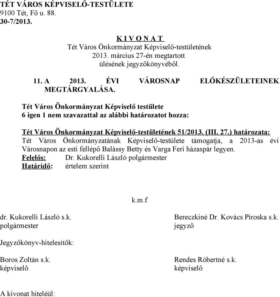 ) határozata: Tét Város Önkormányzatának Képviselő-testülete támogatja, a 2013-as évi