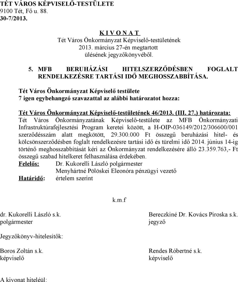 szerződésszám alatt megkötött, 29.300.000 Ft összegű beruházási hitel- és kölcsönszerződésben foglalt rendelkezésre tartási idő és türelmi idő 2014.