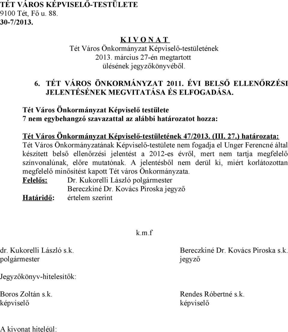 ) határozata: Tét Város Önkormányzatának Képviselő-testülete nem fogadja el Unger Ferencné által készített belső ellenőrzési jelentést a 2012-es