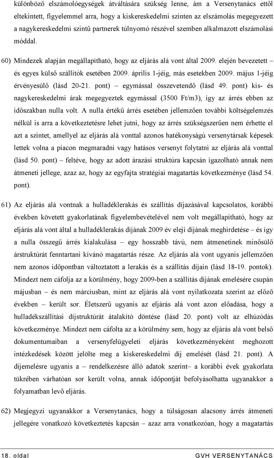 április 1-jéig, más esetekben 2009. május 1-jéig érvényesülı (lásd 20-21. pont) egymással összevetendı (lásd 49.