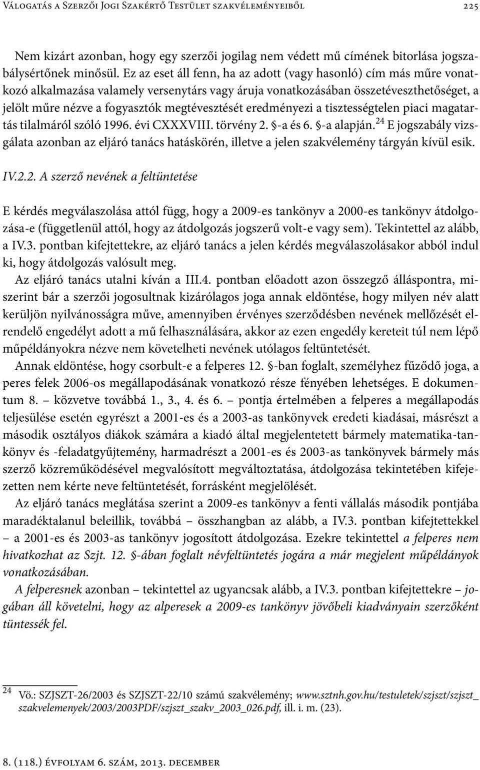 megtévesztését eredményezi a tisztességtelen piaci magatartás tilalmáról szóló 1996. évi CXXXVIII. törvény 2. -a és 6. -a alapján.