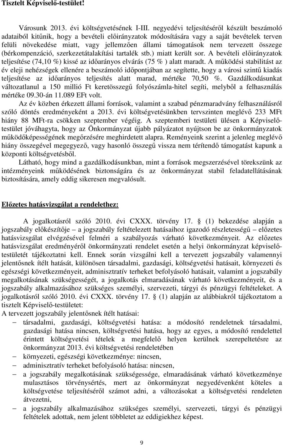 összege (bérkompenzáció, szerkezetátalakítási tartalék stb.) miatt került sor. A bevételi ok teljesítése (74,10 %) kissé az időarányos elvárás (75 % ) alatt maradt.