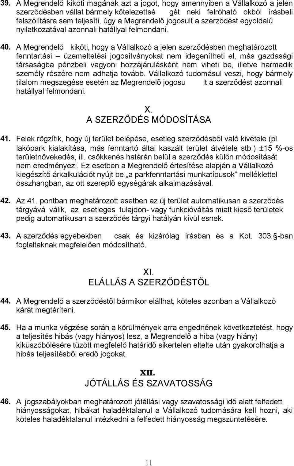 Vállalkozó tudomásul veszi, hogy bármely hatállyal felmondani. X. SA 41. lakópark kialakítása, más fenntartó által kaszált terület átvétele stb.) ±15 %-os területnövekedés, almazásával. 42.