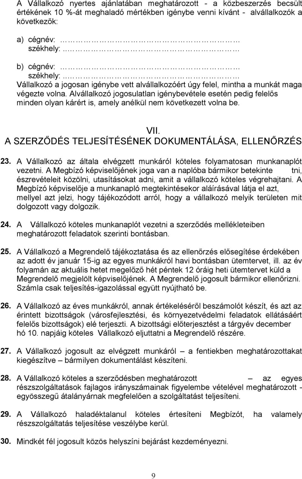 A Vállalkozó az általa elvégzett munkáról köteles folyamatosan munkanaplót tni, észrevételeit közölni, utasításokat adni, amit a vállalkozó köteles végrehajtani.