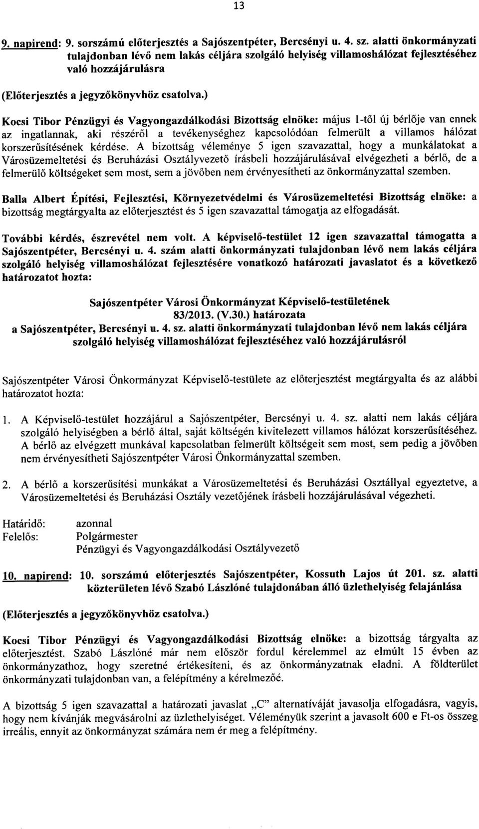 l-tchuj berloje van ennek az ingatlannak, aki reszerol a tevekenyseghez kapcso16d6an felmeriilt a villamos ha16zat korszeriisitesenek kerdese.